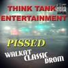 Pissed(feat. Walkat, Classic & Drom) (Explicit) - Think Tank Entertainment&Walkat&Classic&Drom