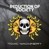 Reduction of Society - Toxic Machinery