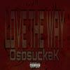 Love the way (Explicit) - OsosuckaK