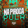 Na Piroca Pula (Explicit) - MC Menor MT&DJ Kauan&MC JAKA&DJ JHOW BEATS