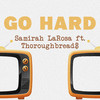 Go Hard (Explicit) - Samirah LaRosa&Thoroughbread$