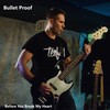 Before You Break My Heart - BULLET PROOF