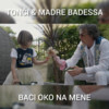 Baci Oko Na Mene - Tonči&Madre Badessa