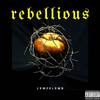 Rebellious (Explicit) - JxmesLxmb