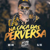 Na Caça das Perversa (Explicit) - MC BN&DJ DS