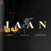 Jaan (Explicit) - Jagga&Abhi&Prodgk