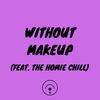 WITHOUT MAKEUP(feat. The Homie Chill) (Explicit) - Sky Rey&The Homie Chill