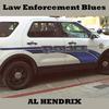 Law Enforcement Blues - Al Hendrix