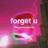 forget u (feat. thisisntfashion) (Explicit) - kardia26&thisisntfashion