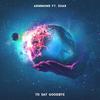 To Say Goodbye(feat. Soar) - ARMNHMR&Soar