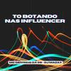 To Botando nas Influencer (Explicit) - Mc Deivinho Da Ds&DJ MAZAX