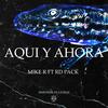 Aqui y ahora(feat. Rd Pack) (Explicit) - Mike R&Rd Pack