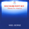 Our Colors Won't Run(Obama For America) - Nigel George