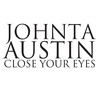 Close Your Eyes - Johnta Austin