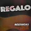 Regalo - Matasvandals&Chache&TTM Prod&Mauri&Da Silva