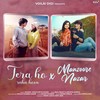 Tera Ho Raha Hoon X Manzoore Nazar - Saaj Bhatt&Nikhita Gandhi