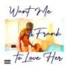 Want Me to Love Her (Explicit) - Jefe Frank