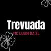Trevuada (Explicit) - MC Luan da ZL
