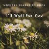I'll Wait For You - Michael Learns To Rock