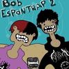 Bob Espontrap 2(feat. Laflare Pazzia) (Explicit) - young darhi&LAFLARE PAZZIA