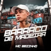 Barraco de Madeira (Explicit) - Mc Bezinho
