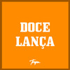 Doce Lança (Explicit) - DJ João Quiks&MC Didio&MC N7&MC Sirene