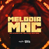 Melodia Mac (Explicit) - MC Kitinho&MC 7 Belo&Mc 7belo&DJ Guh mdk