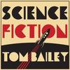 Science Fiction - Tom Bailey