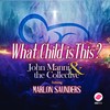 What Child Is This - John Mann&The Collective&Marlon Saunders