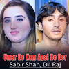 Umar De Kam Aqal De Der - Sabir Shah&Dil Raj