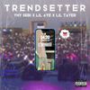 Trendsetter (feat. YNY Sebi & Lil Tayer) (Explicit) - Lil Aye&YNY Sebi&Lil Tayer