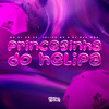 Princesinha Do Helipa (Explicit) - MC 2L do CP&Felipe Mc&DJ Guh mdk&Wesley Viana Morresque&Felipe Viana Policate