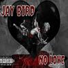 No Love (Explicit) - Jay Bird