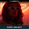 Sweet and Sexy (24 Bit Remastered) - DJ Ambient P