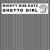 Ghetto Girl - Mighty Dub Katz