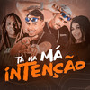 Tá na Má Intenção (Explicit) - mc boyugo&Mc Murilo do Recife&Mc Mary Maii&MC Zuka
