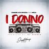 I Donno(feat. Chakie & Mega) (Explicit) - DJ Spuzza&Chakie&Mega