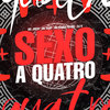 Sexo a Quatro (Explicit) - dj k&MC KAIQUE DA SUL&Mc Naay&Mc J Mito