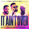 It Ain't Over - Puri&Nico & Vinz