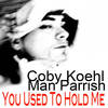 You Used to Hold Me (Explicit) - Man Parrish&Coby Koehl