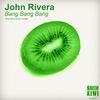 Bang Bang Bang (Original Mix) - John Rivera