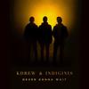 Never Gonna Wait - KDrew&Indiginis
