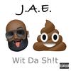 Wit Da Shit (Explicit) - J.A.E.