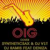 Oig(feat. Deniza) - Syntheticsax&DJ V1t&DJ Ramis&DeniZa