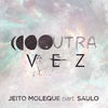 Outra Vez - Jeito Moleque&Saulo