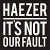 It's Not Our Fault - Haezer