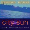 City Sun (Sweeter Side Original Instrumental) - Dougie&The Dwongohouse Family