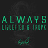 Always - Liquefied&Tropk