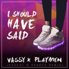 I Should Have Said (Pascal & Pearce Remix) - Vassy&PLAYMEN