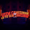 USEM CAMISINHA Vs EU TO SEM CAMISINHA (Explicit) - Markim WF